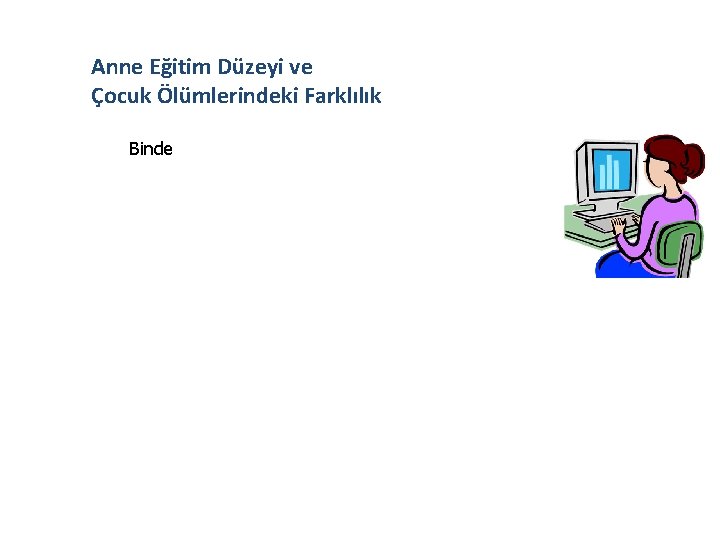 Anne Eğitim Düzeyi ve Çocuk Ölümlerindeki Farklılık Binde 