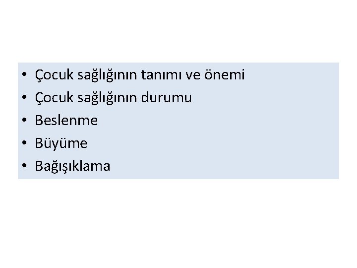 • • • Çocuk sağlığının tanımı ve önemi Çocuk sağlığının durumu Beslenme Büyüme
