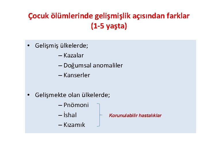 Çocuk ölümlerinde gelişmişlik açısından farklar (1 -5 yaşta) • Gelişmiş ülkelerde; – Kazalar –