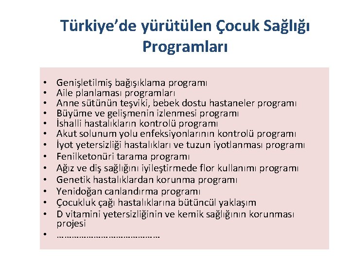 Türkiye’de yürütülen Çocuk Sağlığı Programları Genişletilmiş bağışıklama programı Aile planlaması programları Anne sütünün teşviki,