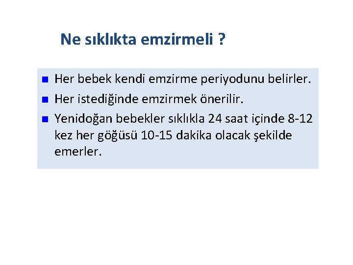 Ne sıklıkta emzirmeli ? n n n Her bebek kendi emzirme periyodunu belirler. Her