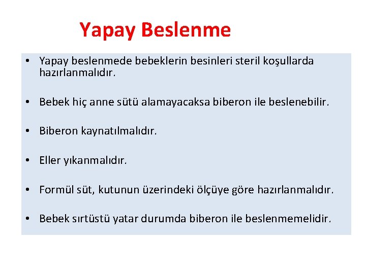Yapay Beslenme • Yapay beslenmede bebeklerin besinleri steril koşullarda hazırlanmalıdır. • Bebek hiç anne