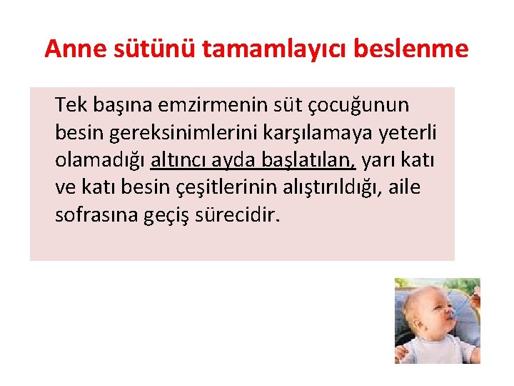 Anne sütünü tamamlayıcı beslenme Tek başına emzirmenin süt çocuğunun besin gereksinimlerini karşılamaya yeterli olamadığı
