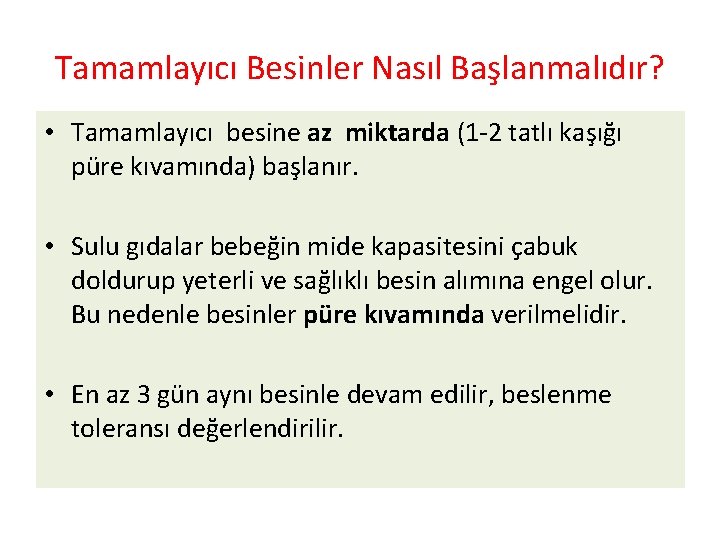 Tamamlayıcı Besinler Nasıl Başlanmalıdır? • Tamamlayıcı besine az miktarda (1 -2 tatlı kaşığı püre