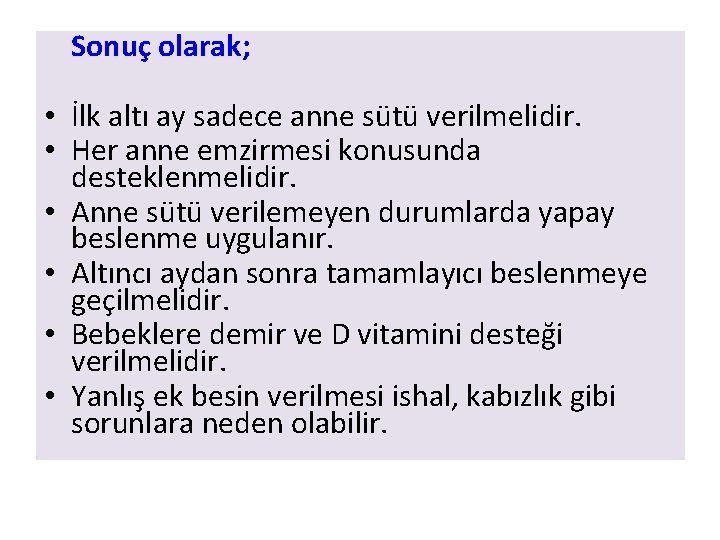 Sonuç olarak; • İlk altı ay sadece anne sütü verilmelidir. • Her anne emzirmesi