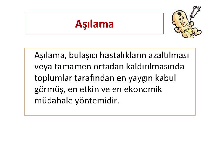 Aşılama, bulaşıcı hastalıkların azaltılması veya tamamen ortadan kaldırılmasında toplumlar tarafından en yaygın kabul görmüş,
