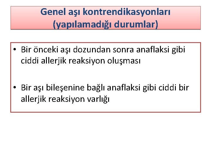 Genel aşı kontrendikasyonları (yapılamadığı durumlar) • Bir önceki aşı dozundan sonra anaflaksi gibi ciddi