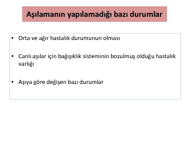 Aşılamanın yapılamadığı bazı durumlar • Orta ve ağır hastalık durumunun olması • Canlı aşılar