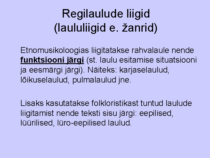 Regilaulude liigid (laululiigid e. žanrid) Etnomusikoloogias liigitatakse rahvalaule nende funktsiooni järgi (st. laulu esitamise