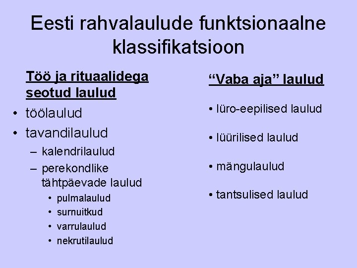 Eesti rahvalaulude funktsionaalne klassifikatsioon Töö ja rituaalidega seotud laulud • töölaulud • tavandilaulud –