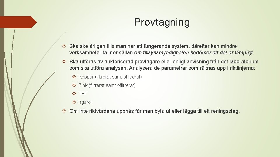 Provtagning Ska ske årligen tills man har ett fungerande system, därefter kan mindre verksamheter