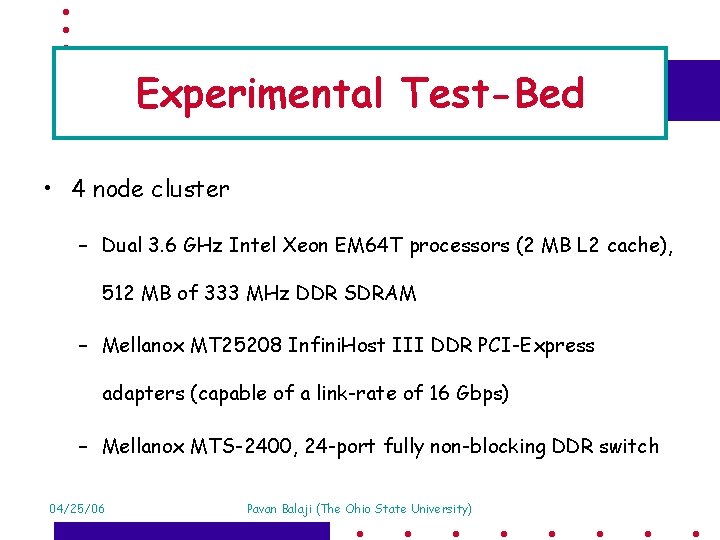 Experimental Test-Bed • 4 node cluster – Dual 3. 6 GHz Intel Xeon EM