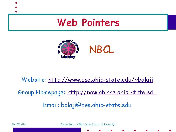 Web Pointers NBCL Website: http: //www. cse. ohio-state. edu/~balaji Group Homepage: http: //nowlab. cse.