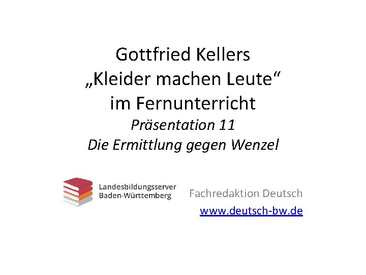 Gottfried Kellers „Kleider machen Leute“ im Fernunterricht Präsentation 11 Die Ermittlung gegen Wenzel Fachredaktion