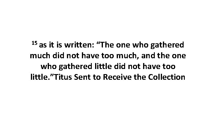 15 as it is written: “The one who gathered much did not have too