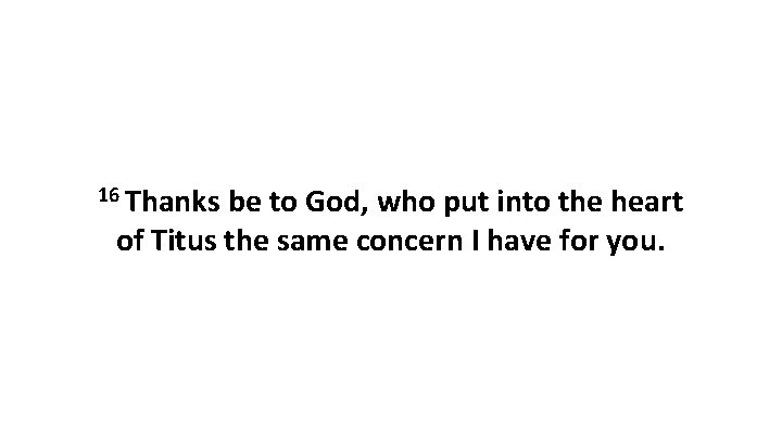 16 Thanks be to God, who put into the heart of Titus the same