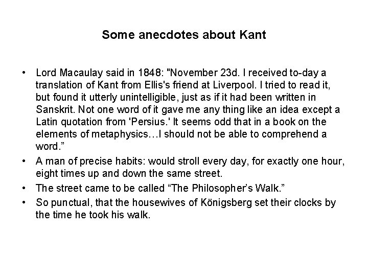 Some anecdotes about Kant • Lord Macaulay said in 1848: "November 23 d. I
