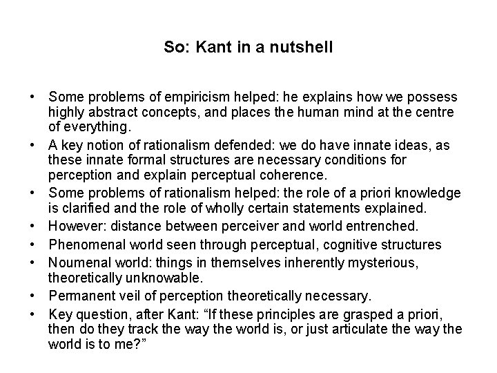 So: Kant in a nutshell • Some problems of empiricism helped: he explains how