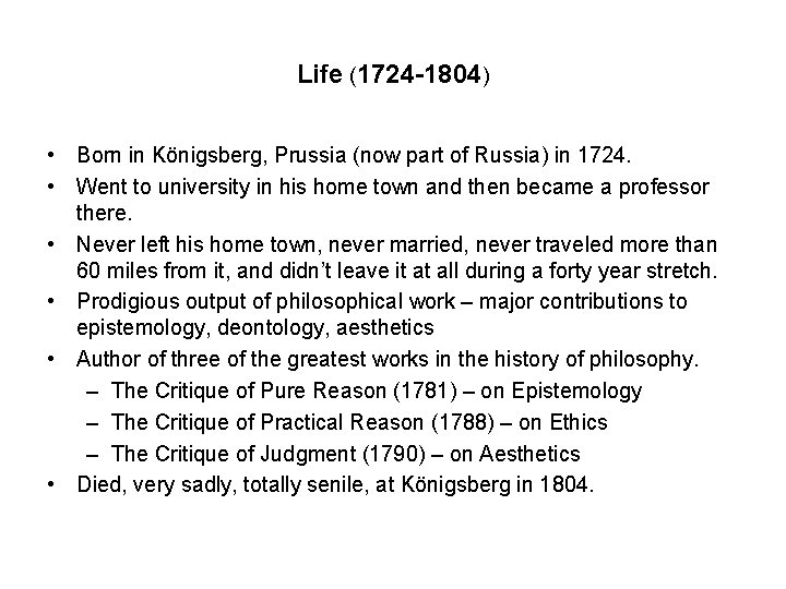 Life (1724 -1804) • Born in Königsberg, Prussia (now part of Russia) in 1724.