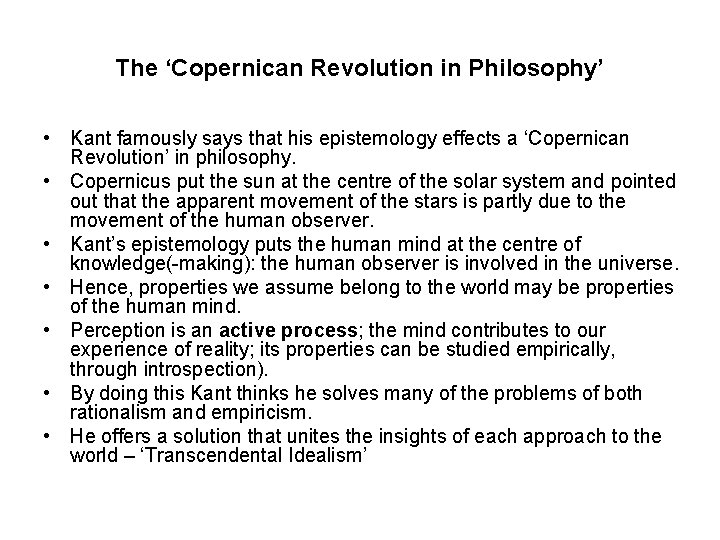The ‘Copernican Revolution in Philosophy’ • Kant famously says that his epistemology effects a