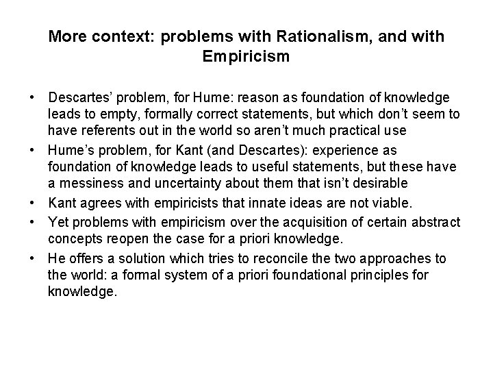 More context: problems with Rationalism, and with Empiricism • Descartes’ problem, for Hume: reason