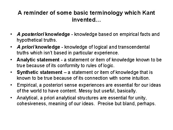 A reminder of some basic terminology which Kant invented… • A posteriori knowledge -