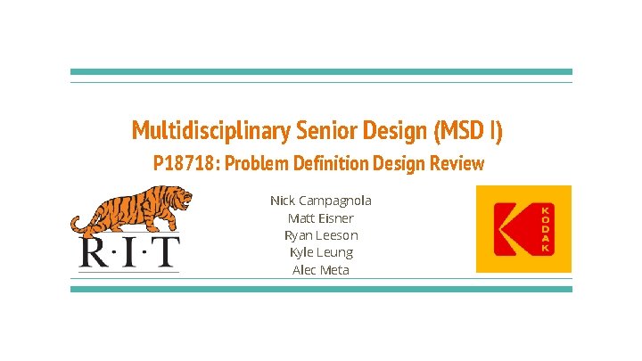 Multidisciplinary Senior Design (MSD I) P 18718: Problem Definition Design Review Nick Campagnola Matt
