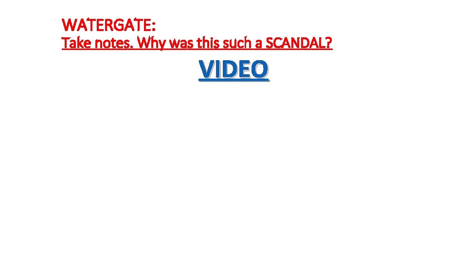 WATERGATE: Take notes. Why was this such a SCANDAL? VIDEO 