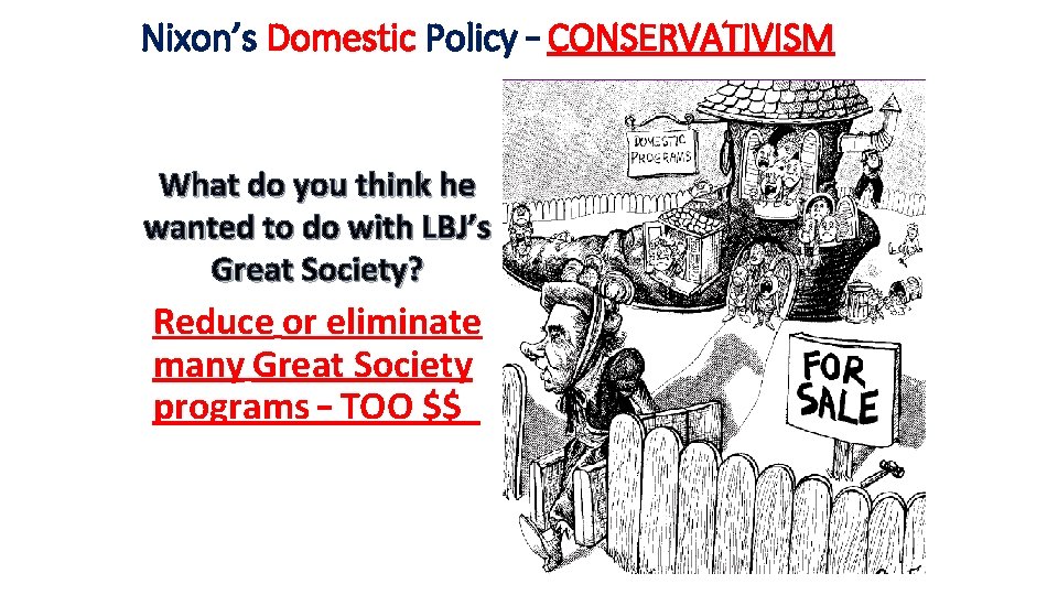 Nixon’s Domestic Policy – CONSERVATIVISM What do you think he wanted to do with