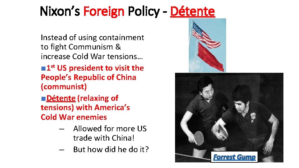 Nixon’s Foreign Policy - Détente Instead of using containment to fight Communism & increase