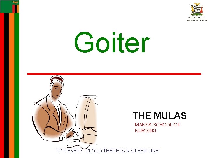 Goiter THE MULAS MANSA SCHOOL OF NURSING “FOR EVERY CLOUD THERE IS A SILVER Goiter THE MULAS MANSA SCHOOL OF NURSING “FOR EVERY CLOUD THERE IS A SILVER