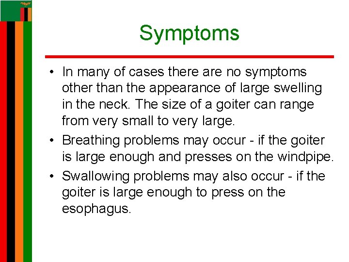 Symptoms • In many of cases there are no symptoms other than the appearance Symptoms • In many of cases there are no symptoms other than the appearance