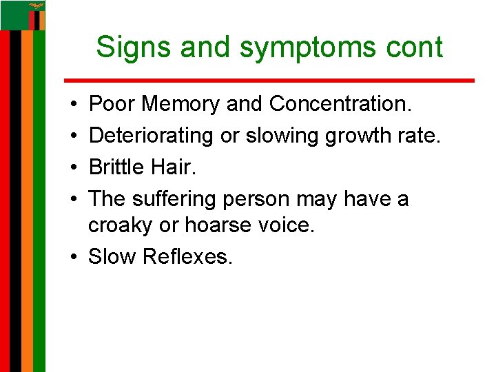 Signs and symptoms cont • • Poor Memory and Concentration. Deteriorating or slowing growth Signs and symptoms cont • • Poor Memory and Concentration. Deteriorating or slowing growth
