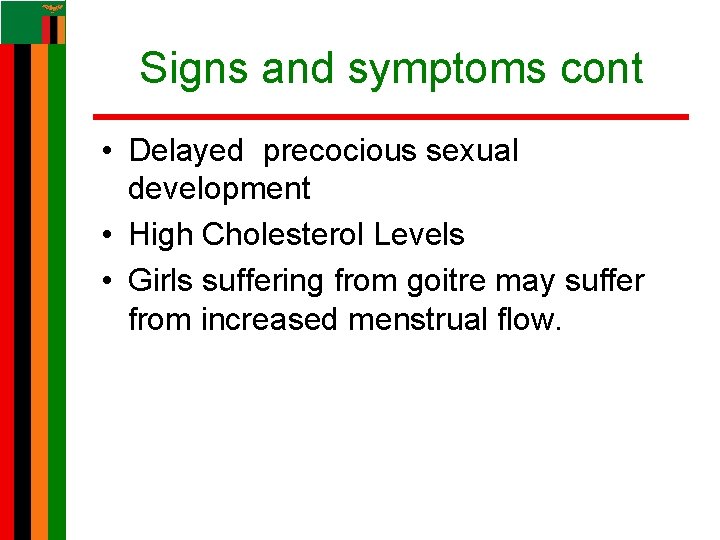 Signs and symptoms cont • Delayed precocious sexual development • High Cholesterol Levels • Signs and symptoms cont • Delayed precocious sexual development • High Cholesterol Levels •