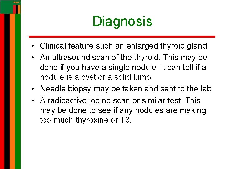 Diagnosis • Clinical feature such an enlarged thyroid gland • An ultrasound scan of Diagnosis • Clinical feature such an enlarged thyroid gland • An ultrasound scan of