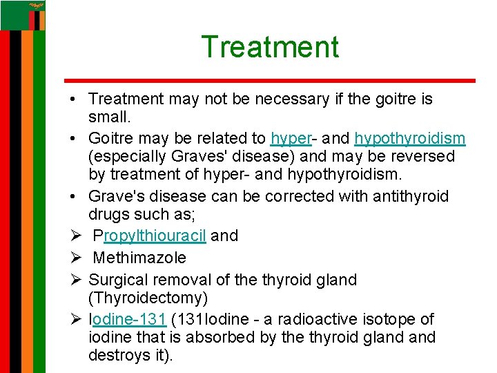 Treatment • Treatment may not be necessary if the goitre is small. • Goitre Treatment • Treatment may not be necessary if the goitre is small. • Goitre