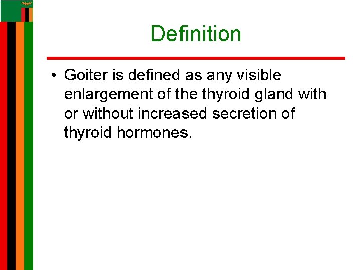 Definition • Goiter is defined as any visible enlargement of the thyroid gland with Definition • Goiter is defined as any visible enlargement of the thyroid gland with