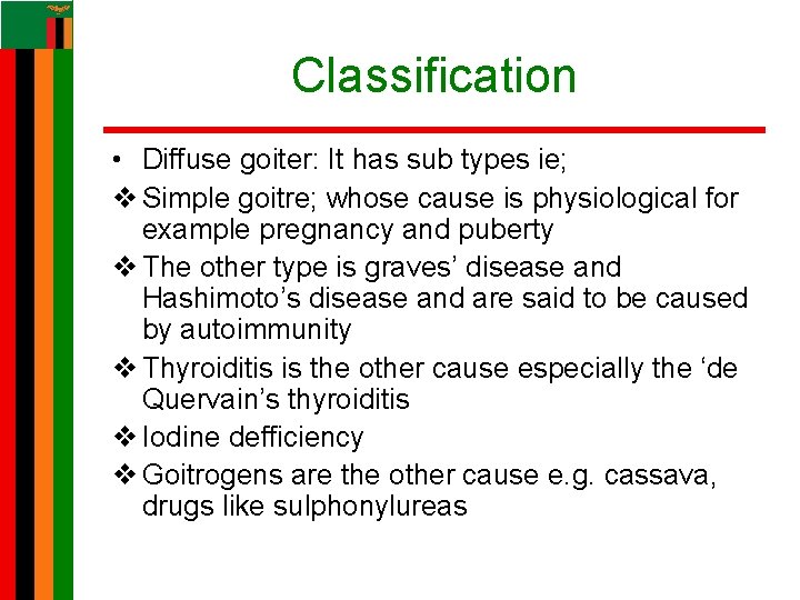 Classification • Diffuse goiter: It has sub types ie; v Simple goitre; whose cause Classification • Diffuse goiter: It has sub types ie; v Simple goitre; whose cause