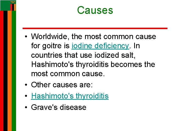 Causes • Worldwide, the most common cause for goitre is iodine deficiency. In countries Causes • Worldwide, the most common cause for goitre is iodine deficiency. In countries