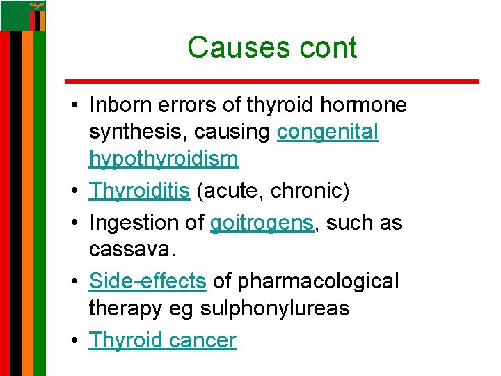 Causes cont • Inborn errors of thyroid hormone synthesis, causing congenital hypothyroidism • Thyroiditis Causes cont • Inborn errors of thyroid hormone synthesis, causing congenital hypothyroidism • Thyroiditis