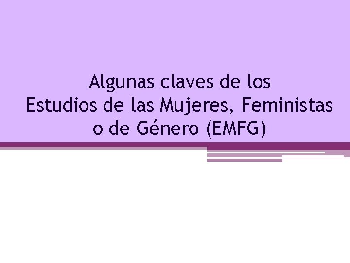 Algunas claves de los Estudios de las Mujeres, Feministas o de Género (EMFG) 