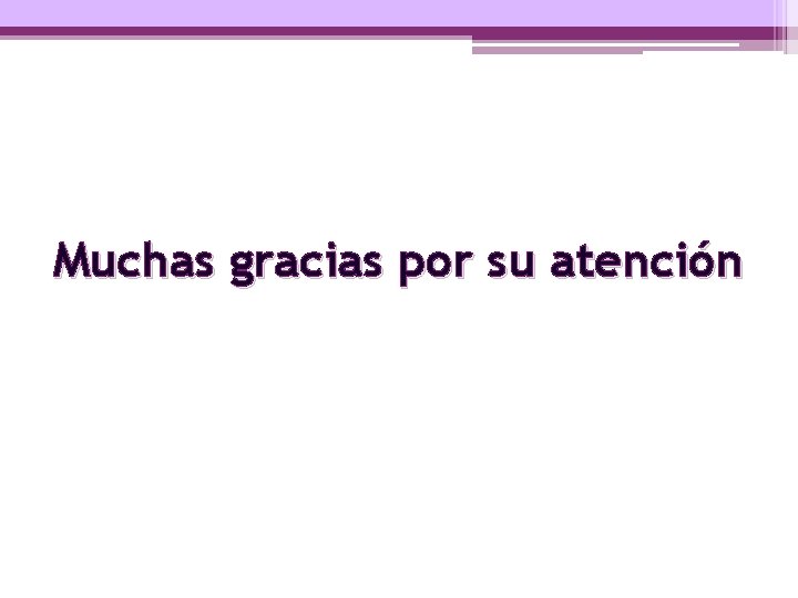 Muchas gracias por su atención 