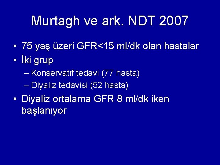 Murtagh ve ark. NDT 2007 • 75 yaş üzeri GFR<15 ml/dk olan hastalar •