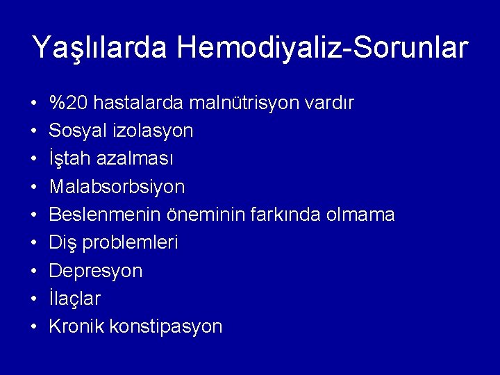 Yaşlılarda Hemodiyaliz-Sorunlar • • • %20 hastalarda malnütrisyon vardır Sosyal izolasyon İştah azalması Malabsorbsiyon