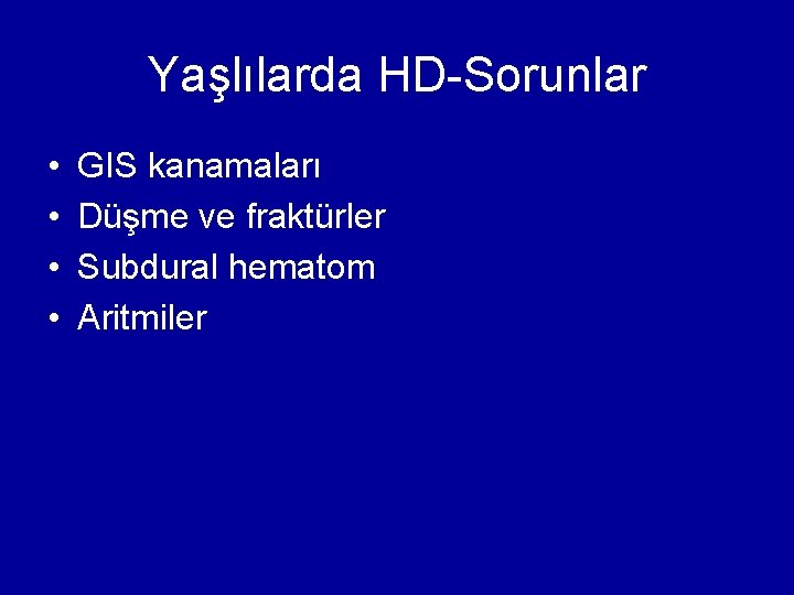 Yaşlılarda HD-Sorunlar • • GIS kanamaları Düşme ve fraktürler Subdural hematom Aritmiler 