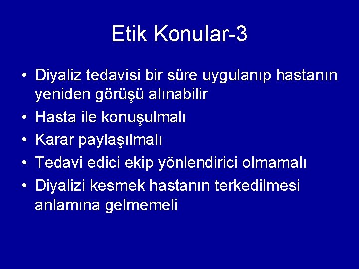 Etik Konular-3 • Diyaliz tedavisi bir süre uygulanıp hastanın yeniden görüşü alınabilir • Hasta