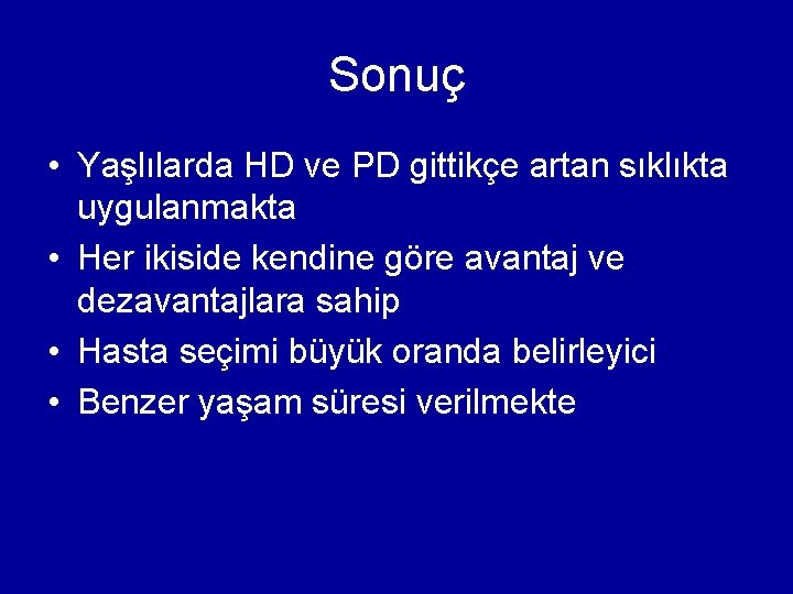 Sonuç • Yaşlılarda HD ve PD gittikçe artan sıklıkta uygulanmakta • Her ikiside kendine