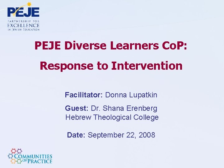 PEJE Diverse Learners Co. P: Response to Intervention Facilitator: Donna Lupatkin Guest: Dr. Shana