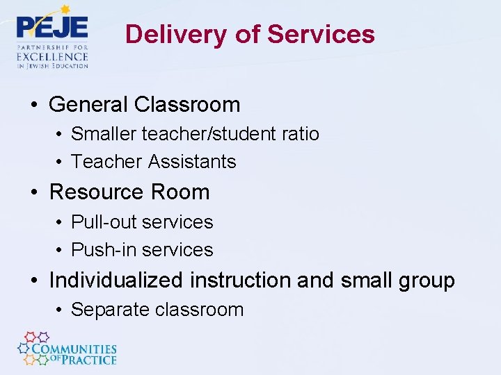 Delivery of Services • General Classroom • Smaller teacher/student ratio • Teacher Assistants •