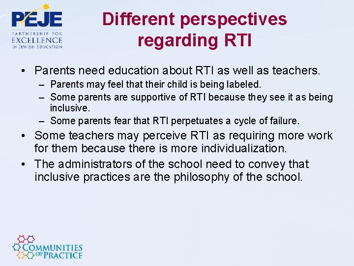 Different perspectives regarding RTI • Parents need education about RTI as well as teachers.